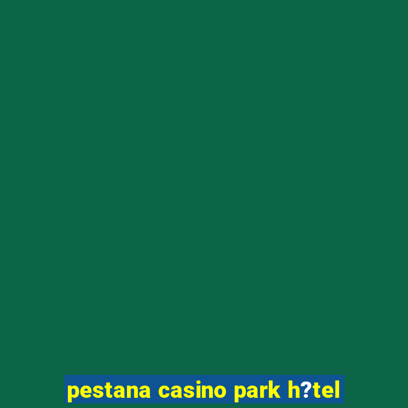 pestana casino park h?tel