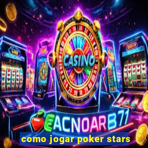 como jogar poker stars