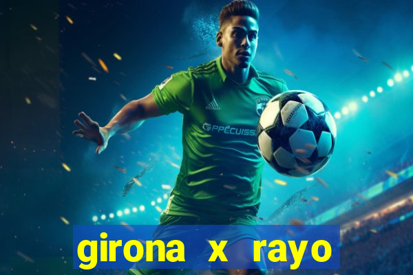 girona x rayo vallecano palpite