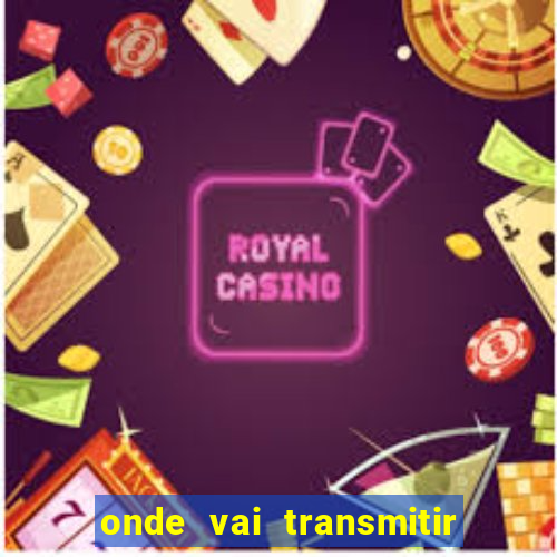 onde vai transmitir o jogo do brasil hoje