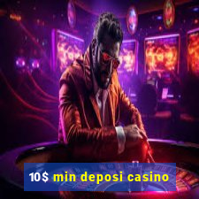 10$ min deposi casino