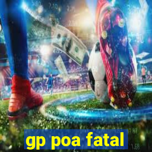 gp poa fatal