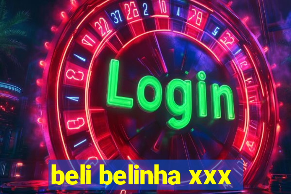 beli belinha xxx