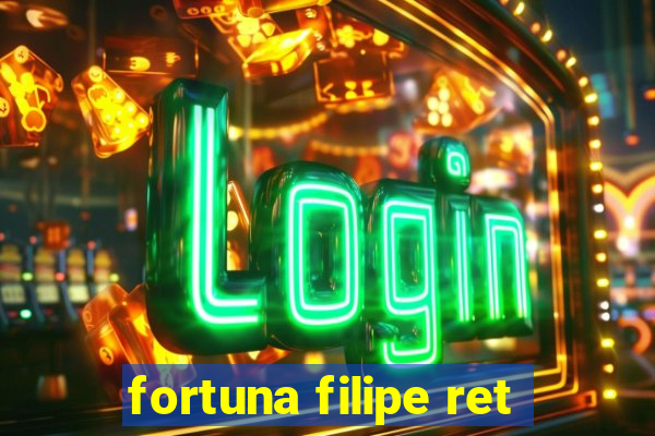 fortuna filipe ret