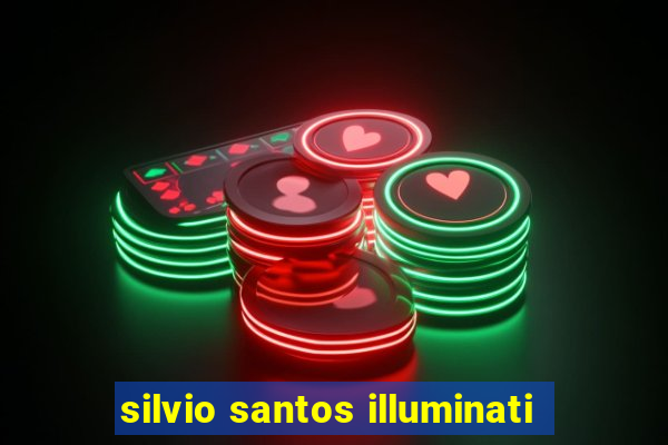 silvio santos illuminati