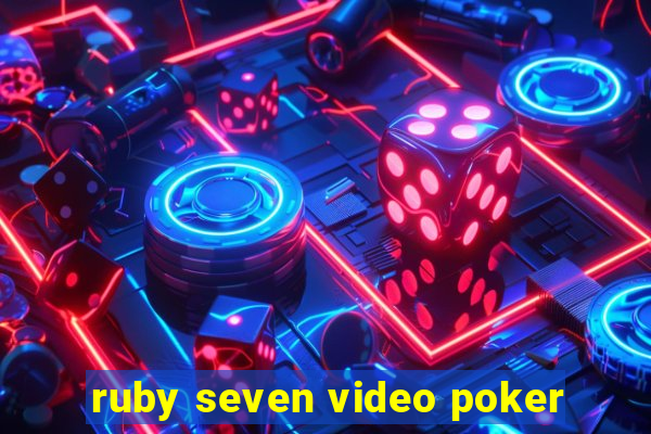 ruby seven video poker