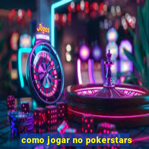 como jogar no pokerstars