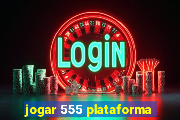 jogar 555 plataforma