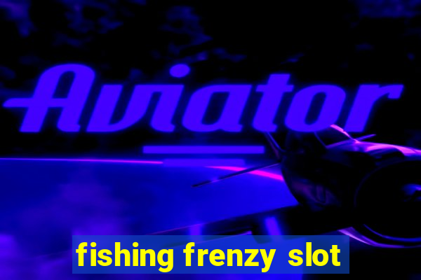 fishing frenzy slot