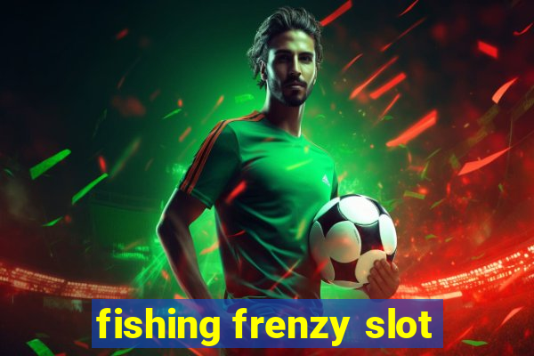 fishing frenzy slot