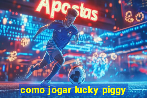 como jogar lucky piggy