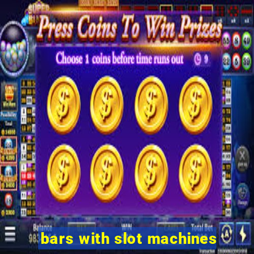 bars with slot machines