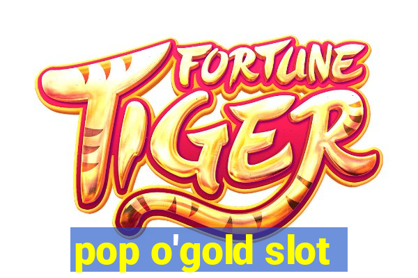 pop o'gold slot