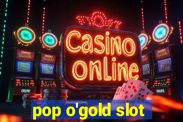 pop o'gold slot