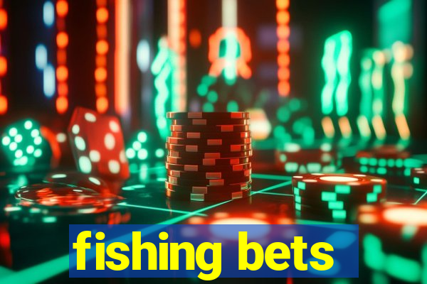 fishing bets