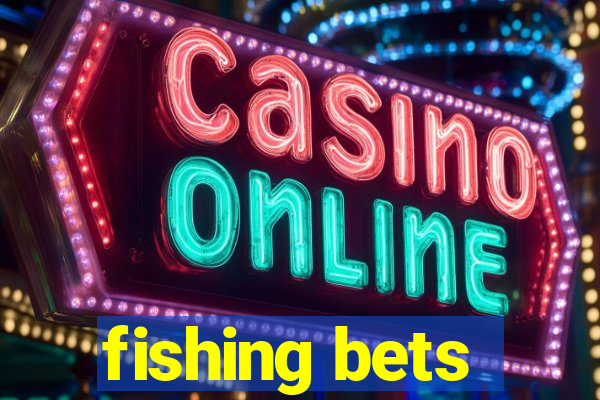 fishing bets