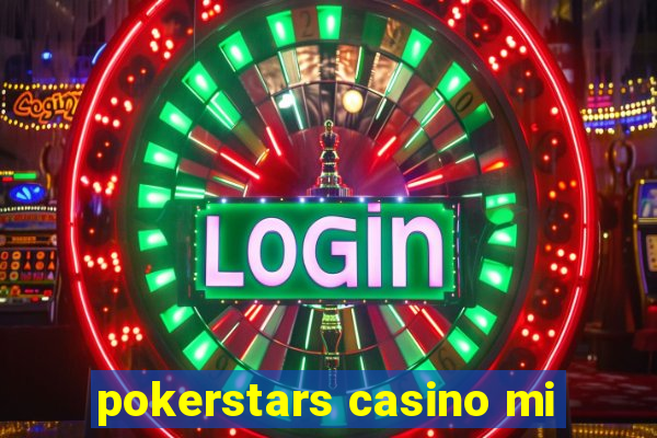 pokerstars casino mi