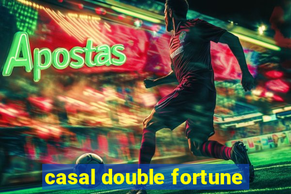 casal double fortune