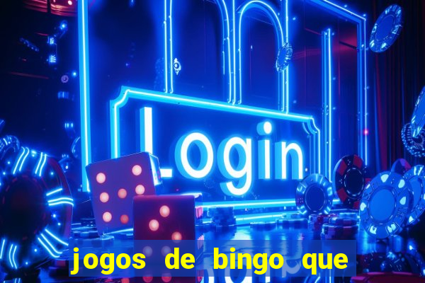 jogos de bingo que ganha dinheiro de verdade