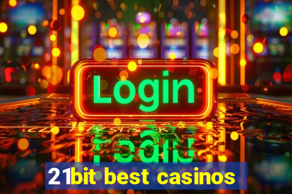 21bit best casinos