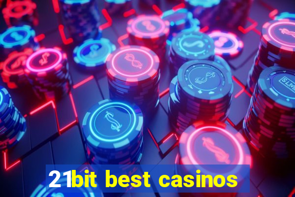 21bit best casinos