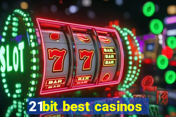 21bit best casinos