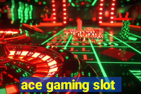 ace gaming slot