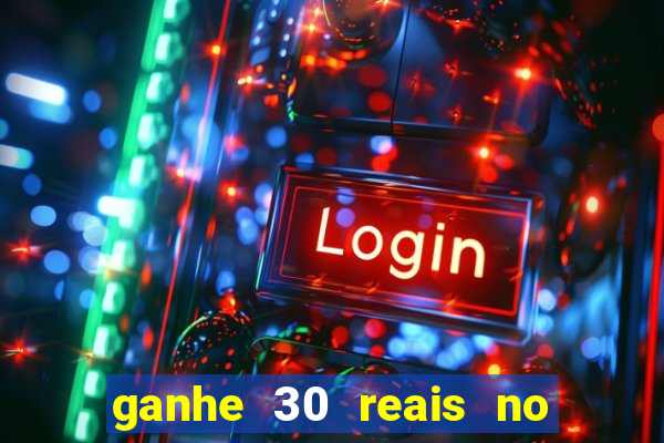 ganhe 30 reais no cadastro cassino