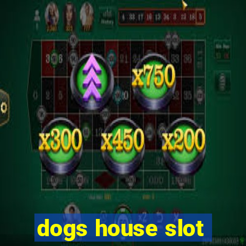 dogs house slot