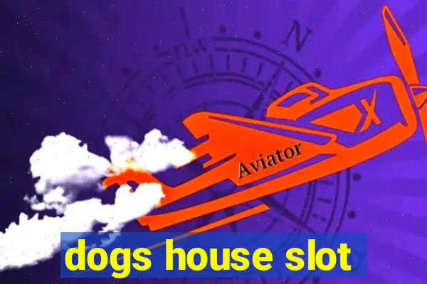 dogs house slot