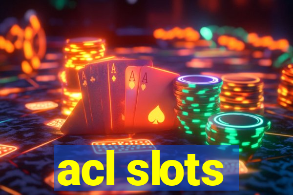 acl slots