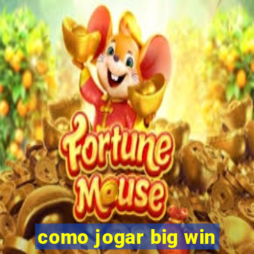 como jogar big win