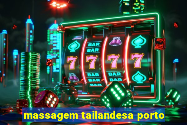 massagem tailandesa porto