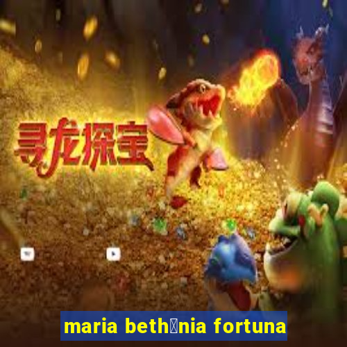 maria beth芒nia fortuna