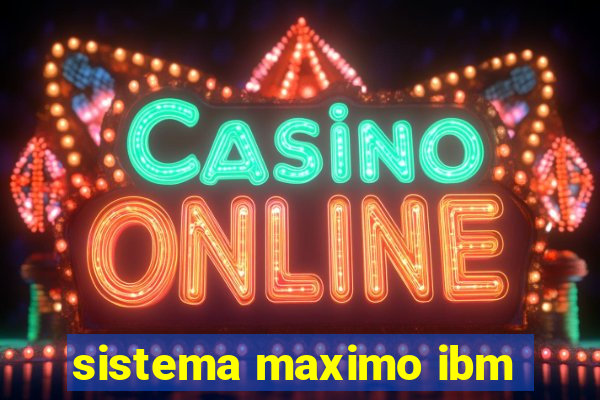 sistema maximo ibm