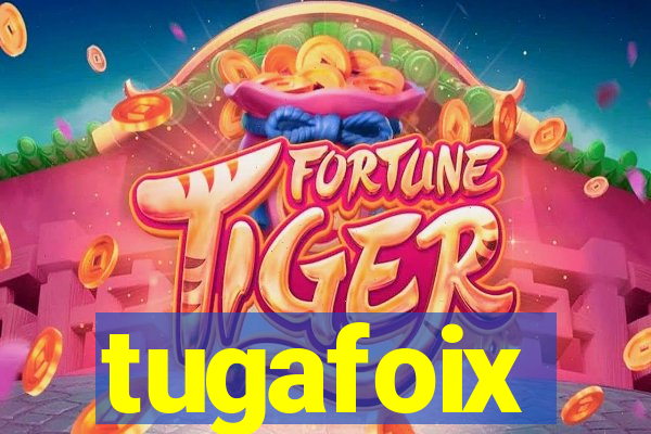 tugafoix