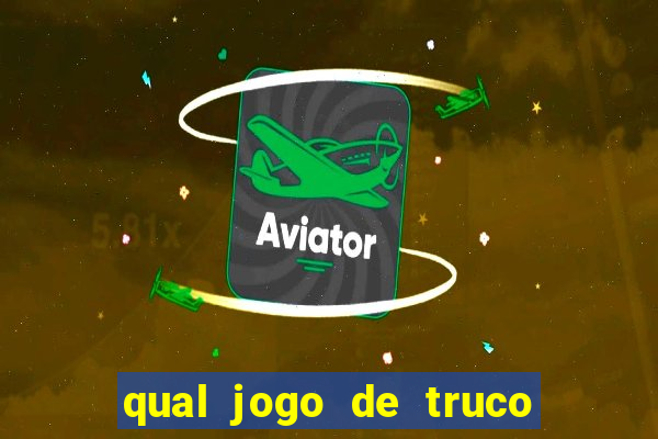 qual jogo de truco ganhar dinheiro