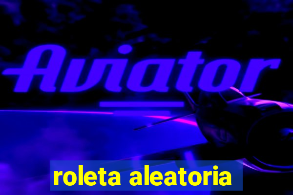 roleta aleatoria