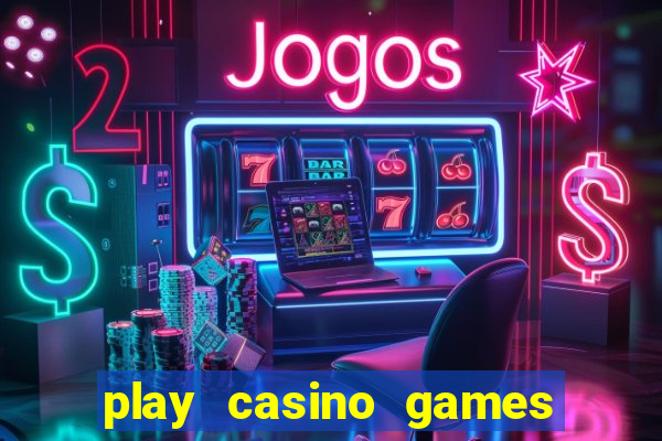 play casino games real money