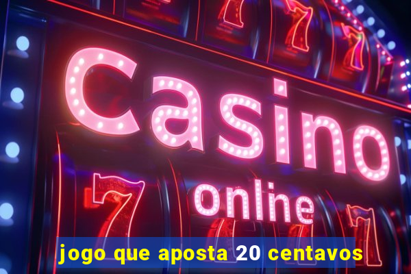 jogo que aposta 20 centavos