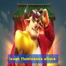 isaac fluminense altura