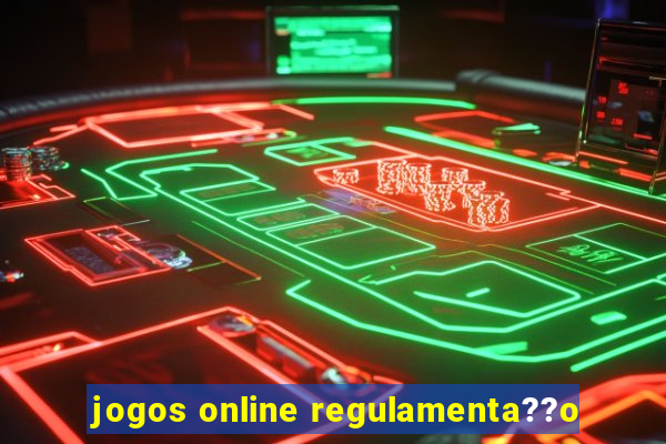 jogos online regulamenta??o