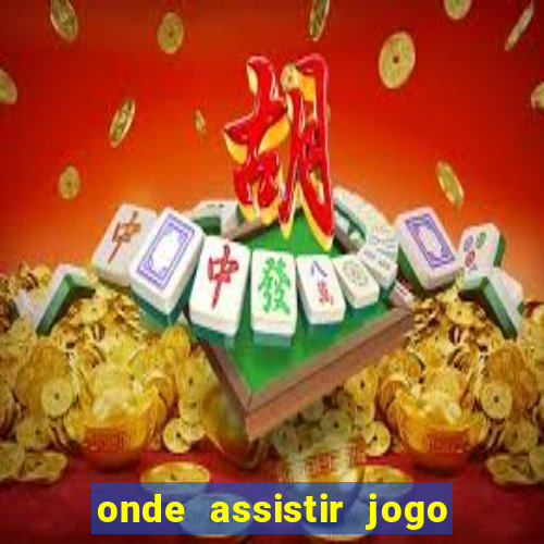 onde assistir jogo champions hoje