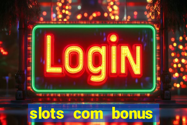 slots com bonus sem depósito