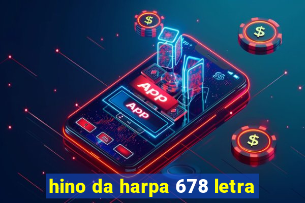 hino da harpa 678 letra