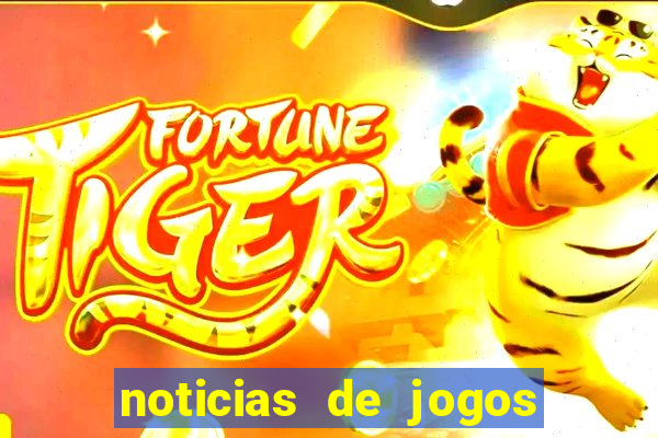 noticias de jogos de futebol