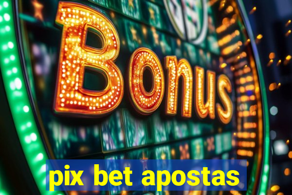 pix bet apostas