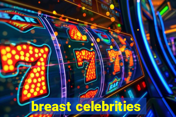 breast celebrities