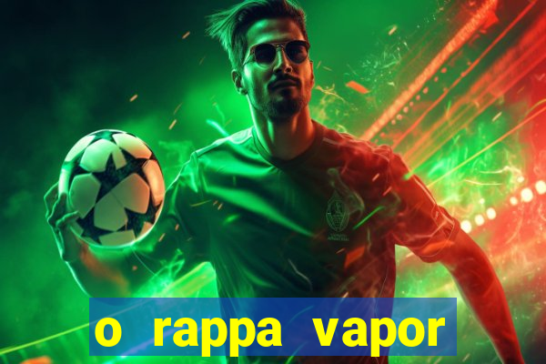 o rappa vapor barato letra