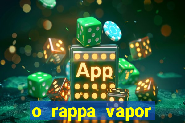 o rappa vapor barato letra